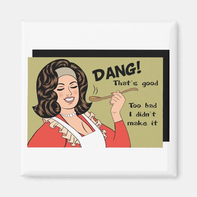 Too Bad I didn't Make it Myself Magnet (Front)