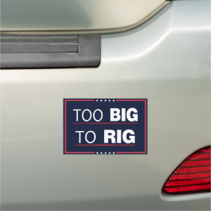 Too Big To Rig 2024 Election - Pro Trump Car Magnet