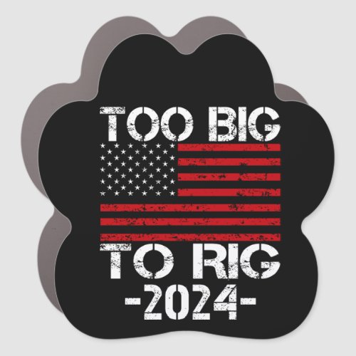 Too Big To Rig 2024 Elections Car Magnet