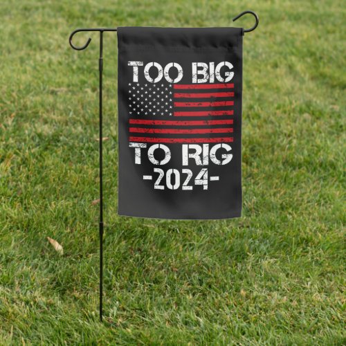 Too Big To Rig 2024 Elections Garden Flag