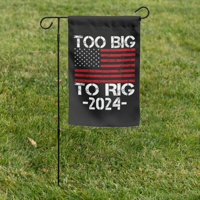 Too Big To Rig 2024 Elections Garden Flag (In SItu)