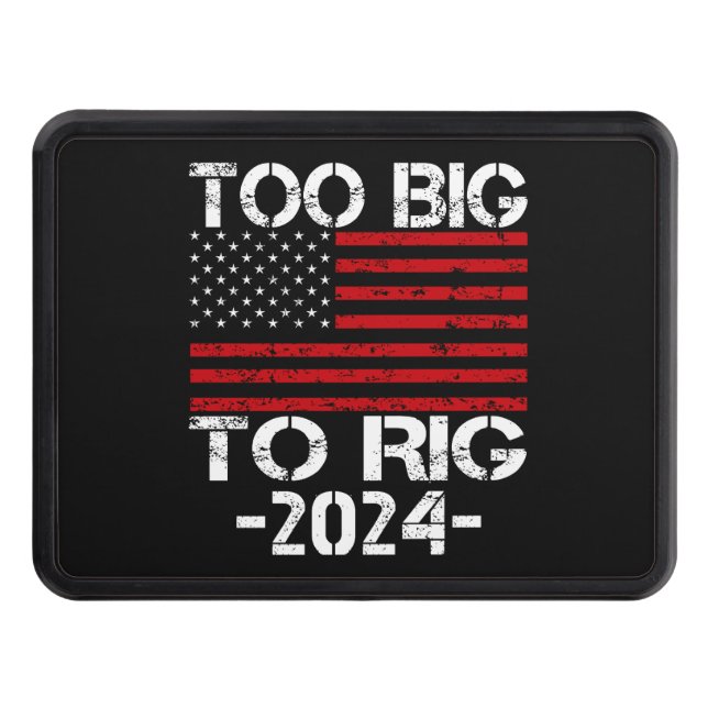 Too Big To Rig 2024 Elections Hitch Cover (Front)