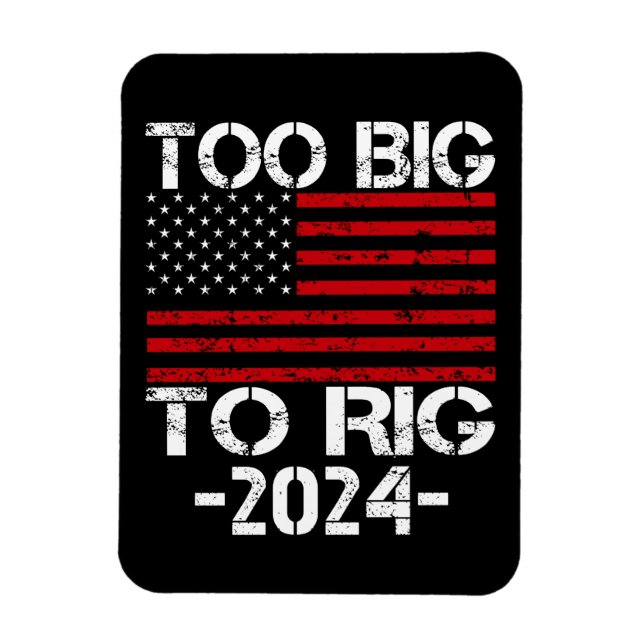 Too Big To Rig 2024 Elections Magnet (Vertical)