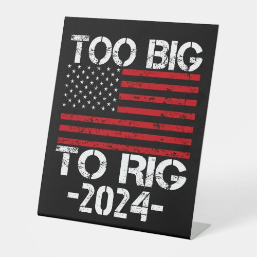 Too Big To Rig 2024 Elections Pedestal Sign