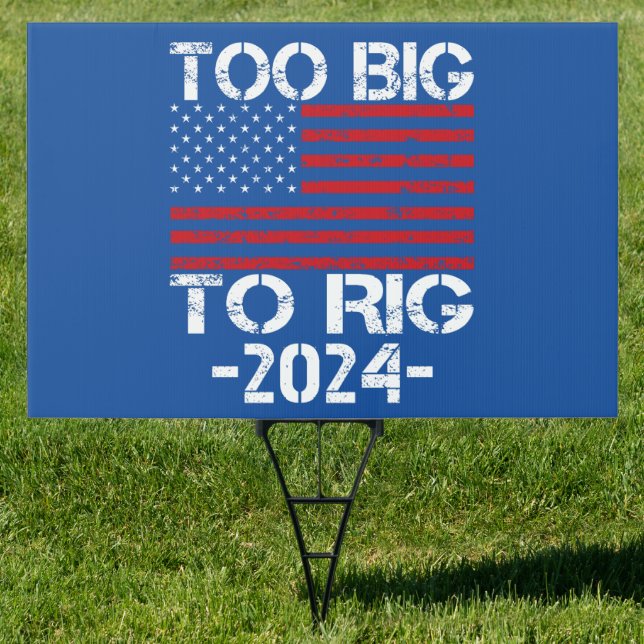 Too Big To Rig 2024 Elections Sign (Insitu)