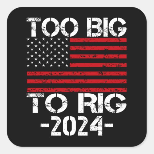 Too Big To Rig 2024 Elections Square Sticker