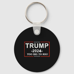 - too Big To Rig Saying Trump 2024 Funny Quote  Keychain