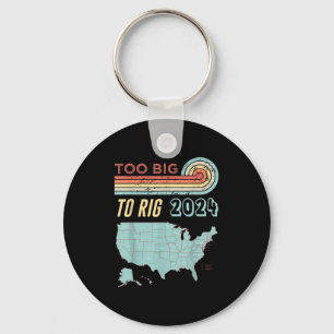 Too Big To Rig Saying Trump 2024 Funny Trump Quote Keychain