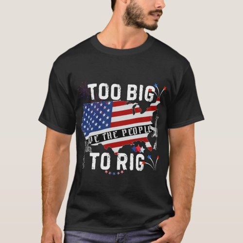 Too Big To Rig Saying Trump 2024 T_Shirt