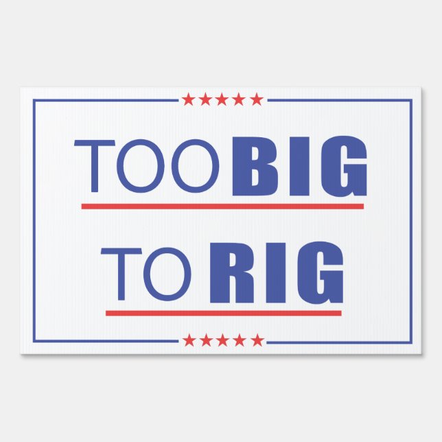 Too Big To Rig Sign (Front)