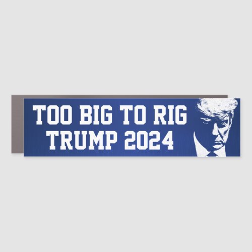 Too Big To Rig Trump 2024 anti Biden Car Magnet