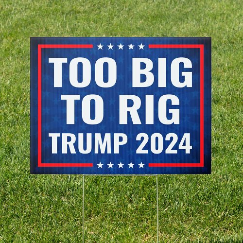 Too Big To Rig Trump 2024 anti Biden yard  Sign