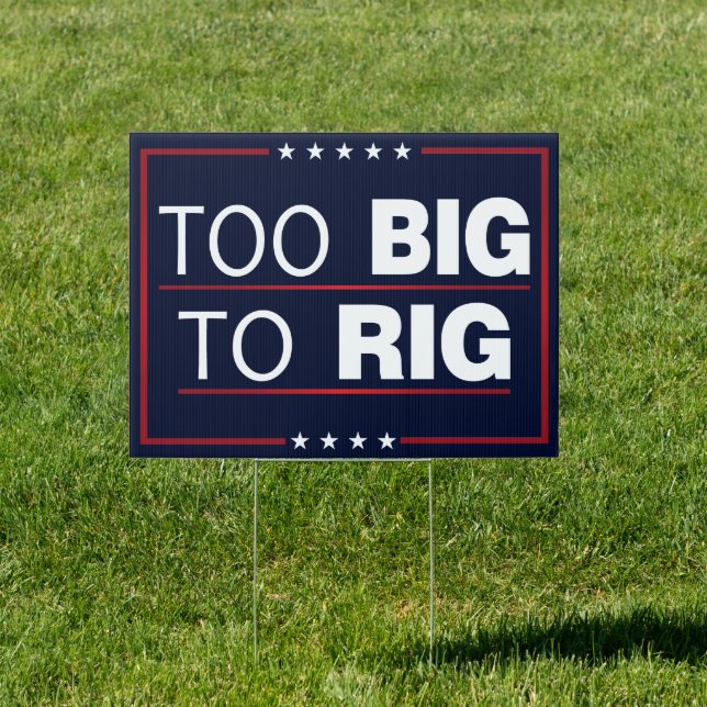 Too Big To Rig Trump 2024 Election Sign (Insitu)