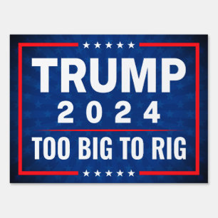 Too Big To Rig Trump 2024 election Sign
