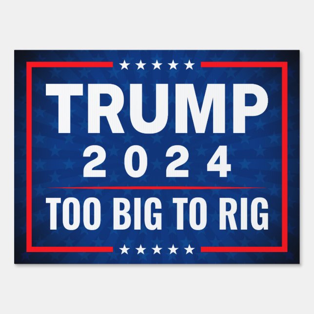 Too Big To Rig Trump 2024 election  Sign (Front)