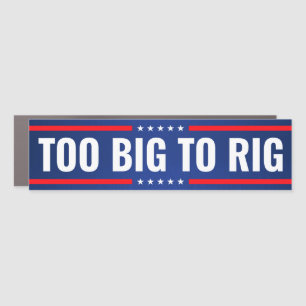 Too Big To Rig Trump 2024 for president Car Magnet