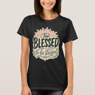 Too blessed Christian Tee Faith Over Worry 