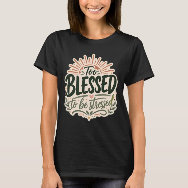 Too blessed Christian Tee Faith Over Worry  (Front)