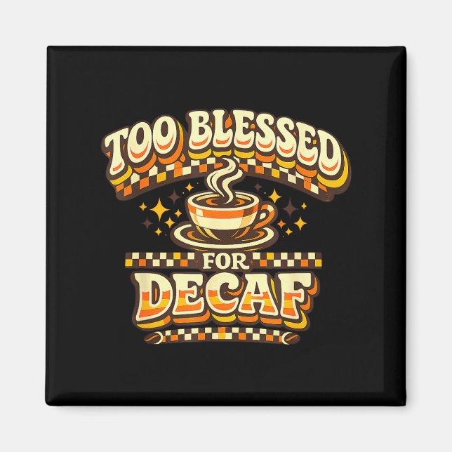 Too Blessed For Decaf Funny Coffee Lover Retro Magnet (Front)