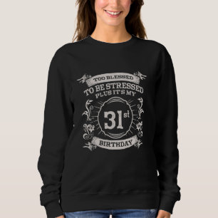 Too Blessed To Be Stressed 31st Birthday Turning 3 Sweatshirt