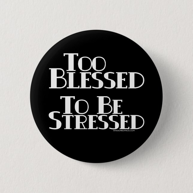 Too Blessed to be Stressed Button (Front)