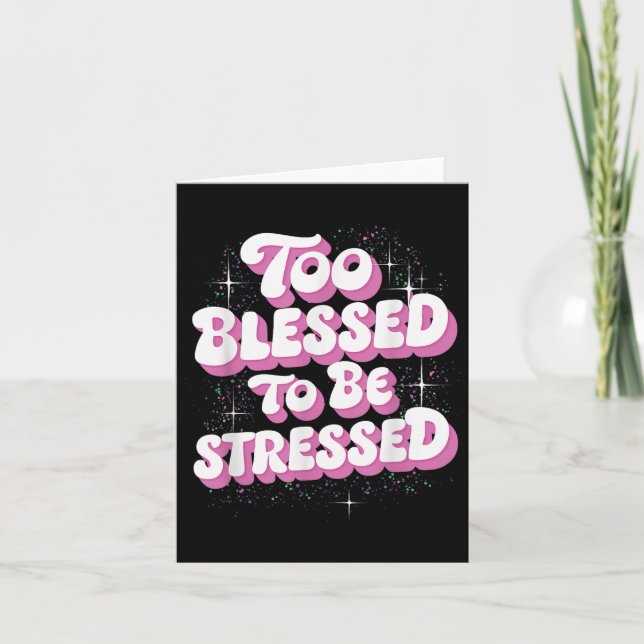 Too Blessed To Be Stressed  Card (Front)