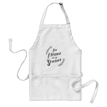 Too Blessed To Be Stressed Christian Typography Adult Apron by spacecloud9 at Zazzle