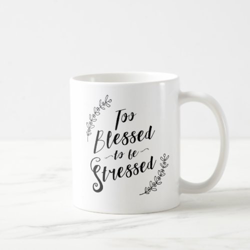 Too Blessed to be Stressed Christian Typography Coffee Mug
