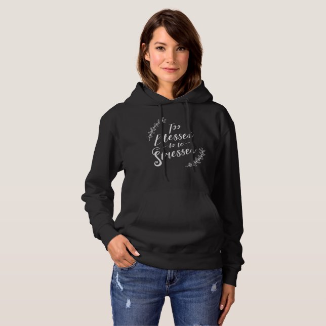 Too Blessed to be Stressed Christian Typography Hoodie (Front Full)