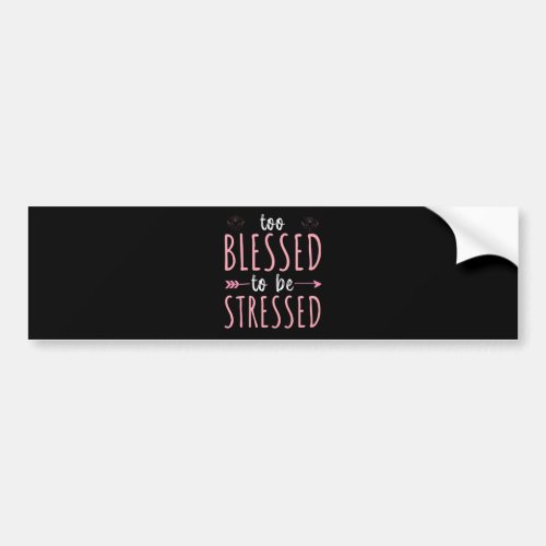 Too blessed to be stressed funny yoga zen meditat bumper sticker