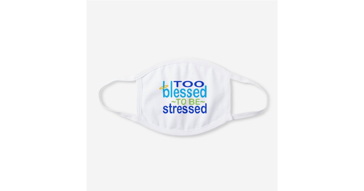 Too Blessed to be Stressed Halo White Cotton Face Mask | Zazzle