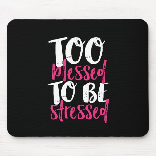 Too Blessed To Be Stressed Inspirational Quote Mouse Pad