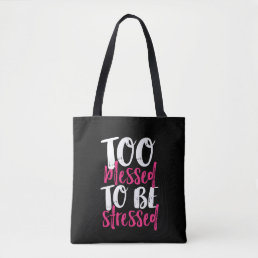 Too Blessed To Be Stressed Inspirational Quote Tote Bag