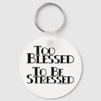 Too Blessed to be Stressed Keychain