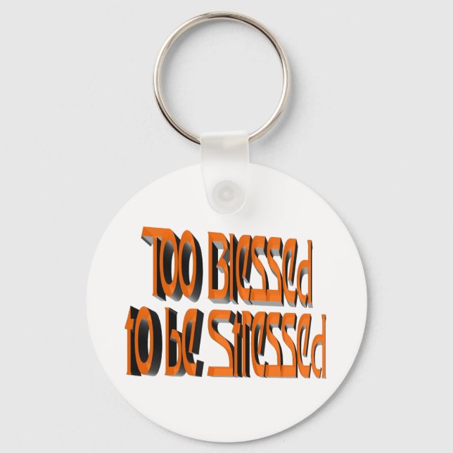 Too Blessed to be Stressed Keychain (Front)
