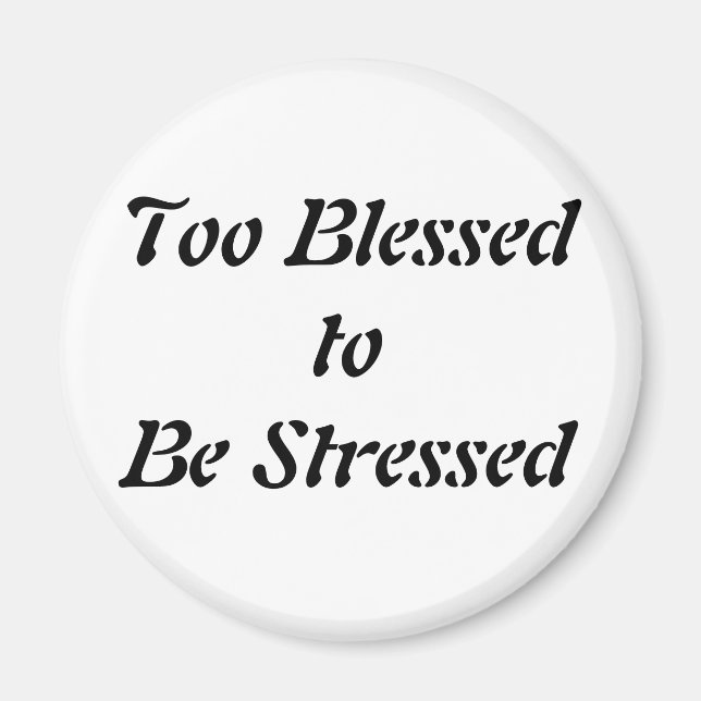 Too Blessed to be Stressed Magnet (Front)