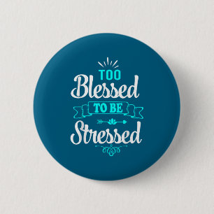 Too Blessed To Be Stressed, Motivation , Yoga Tee  Button