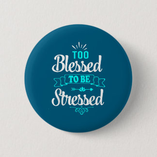 Too Blessed To Be Stressed, Motivation , Yoga Tee  Button