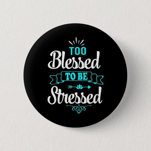 Too Blessed To Be Stressed, Motivation , Yoga Tee  Button (Front)