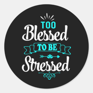 Too Blessed To Be Stressed, Motivation , Yoga Tee Classic Round Sticker