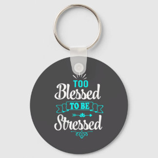 Too Blessed To Be Stressed, Motivation , Yoga Tee  Keychain