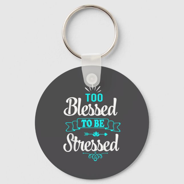 Too Blessed To Be Stressed, Motivation , Yoga Tee  Keychain (Front)