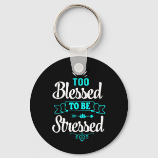 Too Blessed To Be Stressed, Motivation , Yoga Tee Keychain