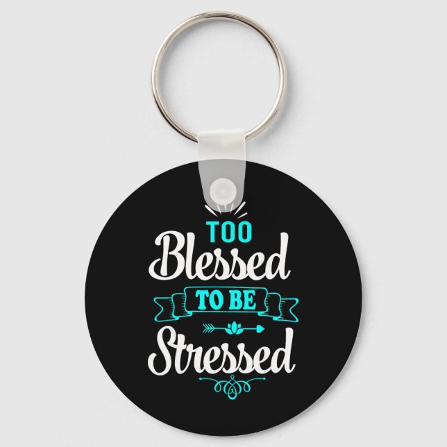 Too Blessed To Be Stressed, Motivation , Yoga Tee  Keychain (Front)
