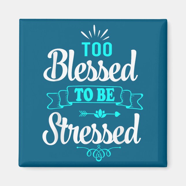 Too Blessed To Be Stressed, Motivation , Yoga Tee  Magnet (Front)