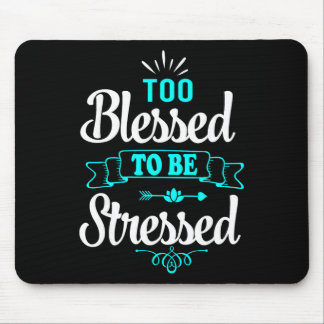 Too Blessed To Be Stressed, Motivation , Yoga Tee Mouse Pad
