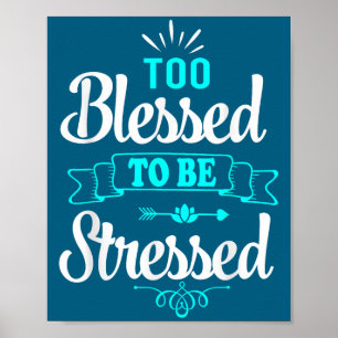 Too Blessed To Be Stressed, Motivation , Yoga Tee  Poster