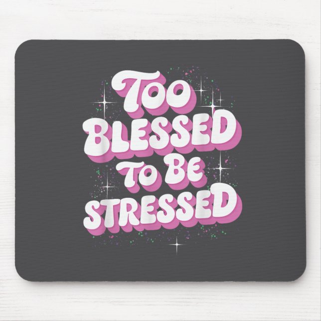 Too Blessed To Be Stressed  Mouse Pad (Front)