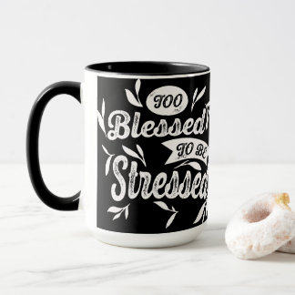 Too Blessed To Be Stressed Mug