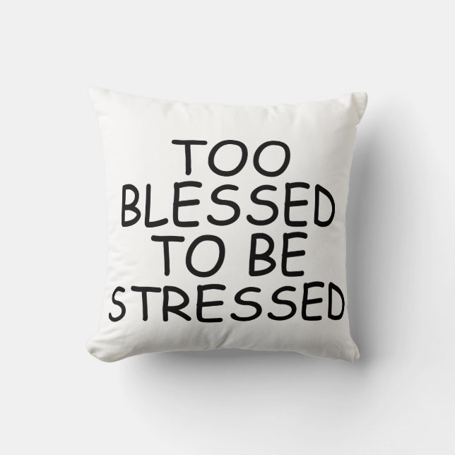 Too blessed to be stressed Pillows (Front)